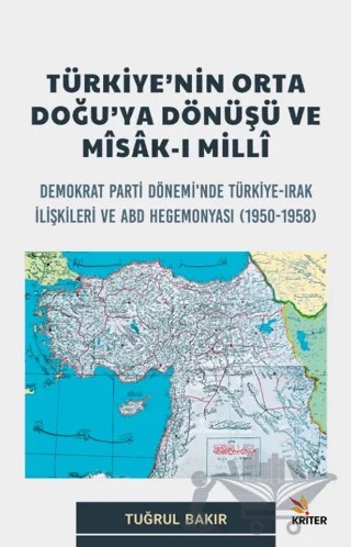 Türkiye’nin Orta Doğu’ya Dönüşü ve Mîsak-ı Milli – Tuğrul Bakır – Kriter Yayınları kitap kapağı