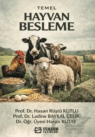 Temel Hayvan Besleme – Hasan Rüştü Kutlu, Ladine Baykal Çelik, Harun Kutay – Efe Akademi Yayınları kitap kapağı