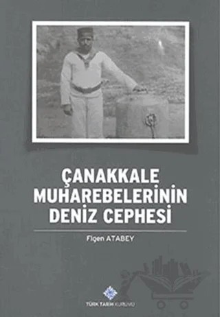 Çanakkale Muharebelerinin Deniz Cephesi – Figen Atabey – Türk Tarih Kurumu Yayınları kitap kapağı