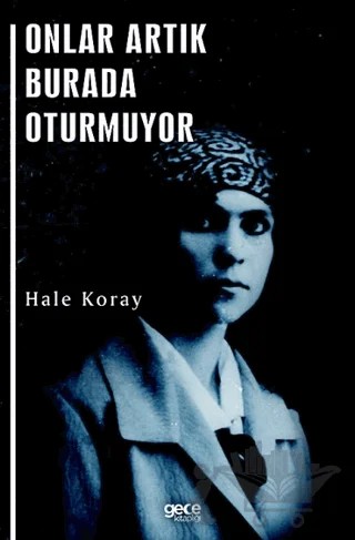 Onlar Artık Burada Oturmuyor – Hale Koray – Gece Kitaplığı kitap kapağı