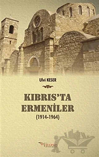 Kıbrıs’ta Ermeniler (1914-1964) – Ulvi Keser – Tulpars Yayınevi kitap kapağı