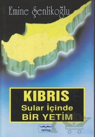 Kıbrıs Sular İçinde Bir Yetim – Emine Şenlikoğlu – Mektup Yayınları kitap kapağı