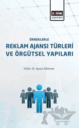 Örneklerle Reklam Ajansı Türleri ve Örgütsel Yapıları – Aysun Köktener – Eğitim Yayınevi - Ders Kitapları kitap kapağı