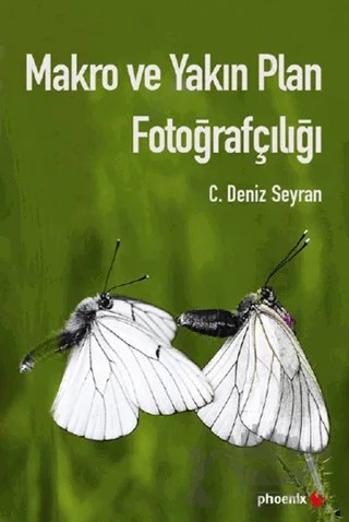 Makro ve Yakın Plan Fotoğrafçılığı – C. Deniz Seyran – Phoenix Yayınevi kitap kapağı