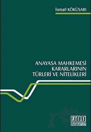 Anayasa Mahkemesi Kararlarının Türleri ve Nitelikleri – İsmail Köküsarı – On İki Levha Yayınları kitap kapağı