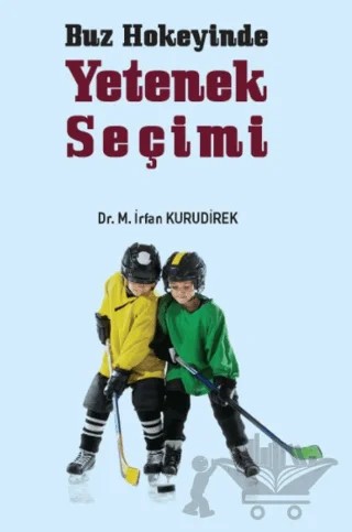 Buz Hokeyinde Yetenek Seçimi – Muhammet İrfan Kurudirek – Gazi Kitabevi kitap kapağı