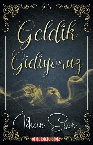 Geldik Gidiyoruz – İlhan Esen – Bilgeoğuz Yayınları kitap kapağı