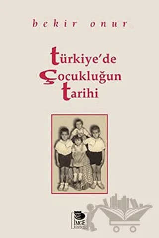 Türkiye’de Çocukluğun Tarihi – Bekir Onur – İmge Kitabevi Yayınları kitap kapağı