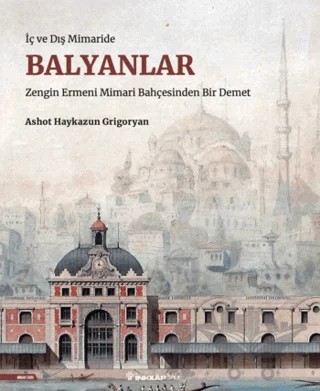 İç ve Dış Mimaride Balyanlar – Ashot Haykazun Grigoryan – İnkılap Kitabevi kitap kapağı