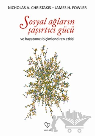 Sosyal Ağların Şaşırtıcı Gücü ve Hayatımızı Biçimlendiren Etkisi – James H. Fowler, Nicholas A. Christakis – Varlık Yayınları kitap kapağı