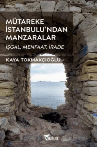 Mütareke İstanbulu’ndan Manzaralar – Kaya Tokmakçıoğlu – Yazılama Yayınevi kitap kapağı