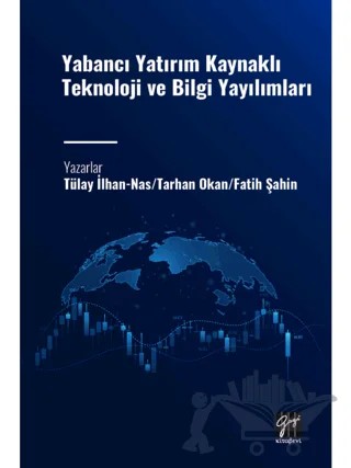 Yabancı Yatırım Kaynaklı Teknoloji ve Bilgi Yayılımları – Tülay İlhan, Tarhan Okan, Fatih Şahin – Gazi Kitabevi kitap kapağı