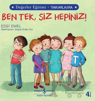 Ben Tek, Siz Hepiniz! - Değerler Eğitimi Yardımlaşma – Ezgi Emel – İş Bankası Kültür Yayınları kitap kapağı
