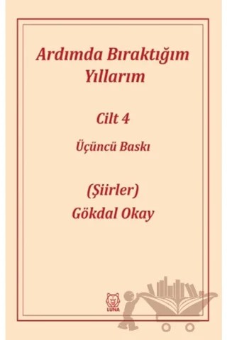 Ardımda Bıraktığım Yıllarım 4 – Gökdal Okay – Luna Yayınları kitap kapağı