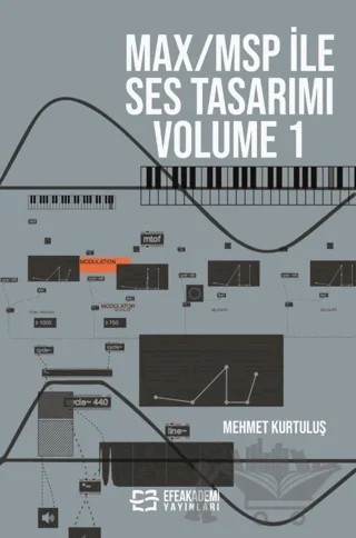 MAX/MSP İle Ses Tasarımı Volume 1 – Mehmet Kurtuluş – Efe Akademi Yayınları kitap kapağı