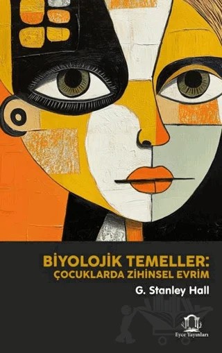 Biyolojik Temeller: Çocuklarda Zihinsel Evrim – G. Stanley Hall – Eyce Yayınları kitap kapağı