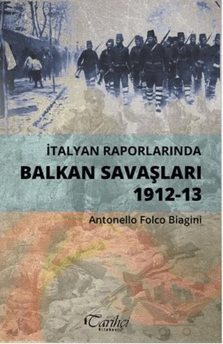 İtalyan Raporlarında Balkan Savaşları 1912-13 – Antonello Folco Biagini – Tarihçi Kitabevi kitap kapağı