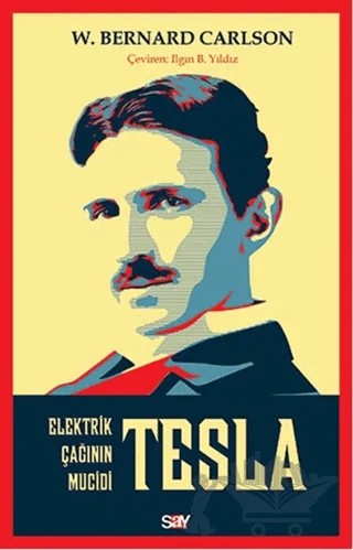 Tesla: Elektrik Çağının Mucidi – W. Bernard Carlson – Say Yayınları kitap kapağı