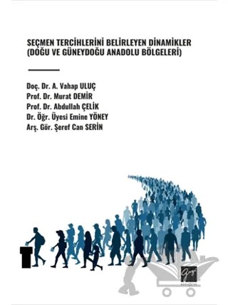 Seçmen Tercihlerini Belirleyen Dinamikler (Doğu ve Güneydoğu Anadolu Bölgeleri) – A. Vahap Uluç, Murat Demir, Abdullah Çelik, Emine Yöney, Şeref Can Serin – Gazi Kitabevi kitap kapağı