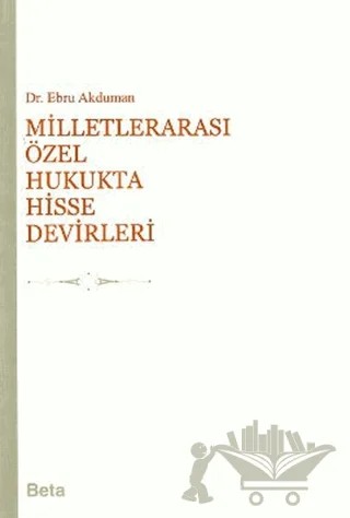 Milletlerarası Özel Hukukta Hisse Devirleri – Ebru Akduman – Beta Yayınevi kitap kapağı