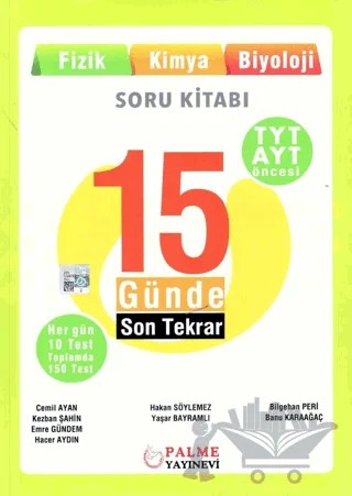 Palme YKS TYT AYT Öncesi 15 Günde Son Tekrar Fizik Kimya Biyoloji – Banu Karaağaç, Bilgehan Peri, Cemil Ayan, Emre Gündem, Hacer Aydın, Hakan Söylemez, Kezban Şahin, Yaşar Bayramlı – Palme Yayınları kitap kapağı