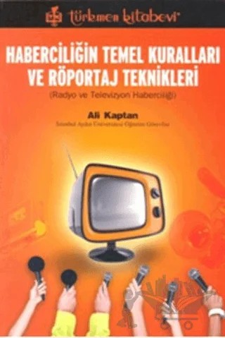 Haberciliğin Temel Kuralları ve Röportaj Teknikleri – Ali Kaptan – Türkmen Kitabevi kitap kapağı