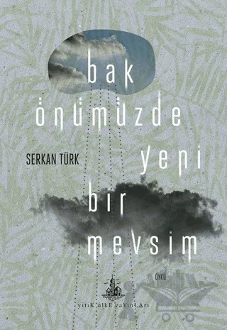 Bak Önümüzde Yeni Bir Mevsim – Serkan Türk – Yitik Ülke Yayınları kitap kapağı