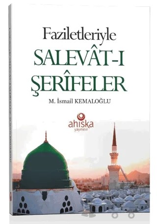 Faziletleriyle Salevat-ı Şerifeler – M. İsmail Kemaloğlu – Ahıska Yayınevi kitap kapağı