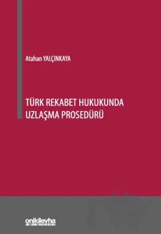 Türk Rekabet Hukukunda Uzlaşma Prosedürü – Atahan Yalçınkaya – On İki Levha Yayınları kitap kapağı