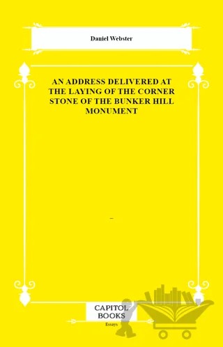 An Address Delivered at the Laying of the Corner Stone of the Bunker Hill Monument – Daniel Webster – Capitol Books kitap kapağı