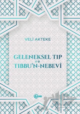 Geleneksel Tıp ve Tıbbu'n-Nebevi – Veli Akteke – Tılsım Yayınevi kitap kapağı