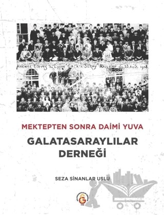 Mektepten Sonra Daimi Yuva Galatasaraylılar Derneği – Seza Sinanlar Uslu – Erik Yayınları kitap kapağı