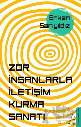 Zor İnsanlarla İletişim Kurma Sanatı – Erkan Sarıyıldız – Destek Yayınları kitap kapağı