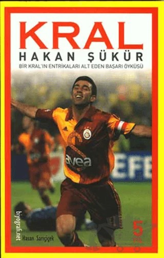 Kral Hakan Şükür Bir Kral’ın Entrikaları Alt Eden Başarı Öyküsü – Hasan Sarıçiçek – Biyografi Net İletişim ve Yayın kitap kapağı
