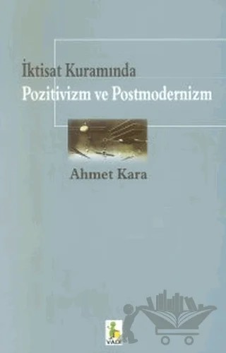İktisat Kuramında Pozitivizm ve Postmodernizm – Ahmet Kara – Vadi Yayınları kitap kapağı