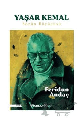 Yaşar Kemal: Sözün Büyücüsü – Feridun Andaç – İnkılap Kitabevi kitap kapağı