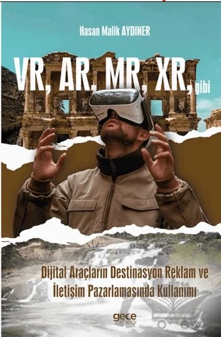 VR, AR, MR, XR, gibi Dijital Araçların Destinasyon Reklam ve İletişim Pazarlamasında Kullanımı – Hasan Malik Aydıner – Gece Kitaplığı kitap kapağı