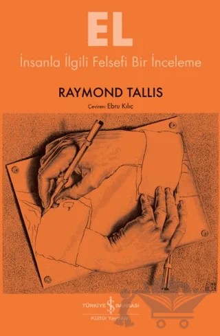 El - İnsanla İlgili Felsefi Bir İnceleme – Raymond Tallis – İş Bankası Kültür Yayınları kitap kapağı