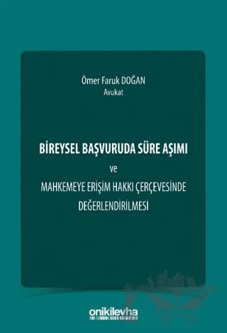 Bireysel Başvuruda Süre Aşımı ve Mahkemeye Erişim Hakkı Çerçevesinde Değerlendirilmesi – Ömer Faruk Doğan – On İki Levha Yayınları kitap kapağı