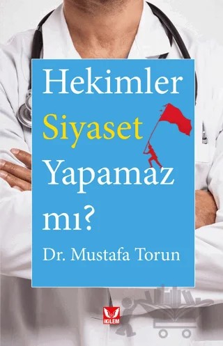 Hekimler Siyaset Yapamaz mı? – Mustafa Torun – İkilem Yayınevi kitap kapağı