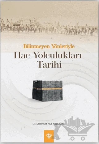 Bilinmeyen Yönleriyle Hac Yolculukları Tarihi – Mehmet Nur Akdoğan – Türkiye Diyanet Vakfı Yayınları kitap kapağı
