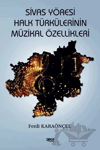 Sivas Yöresi Halk Türkülerinin Müzikal Özellikleri – Ferdi Karaönçel – Gece Kitaplığı kitap kapağı