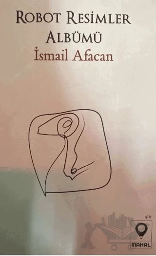 Robot Resimler Albümü – İsmail Afacan – Mahal Edebiyat kitap kapağı