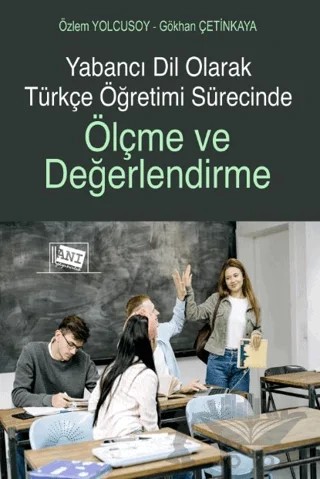 Yabancı Dil Olarak Türkçe Öğretimi Sürecinde Ölçme ve Değerlendirme – Gökhan Çetinkaya, Özlem Yolcusoy – Anı Yayıncılık kitap kapağı