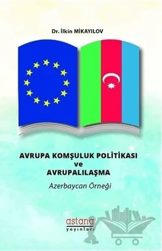Avrupa Komşuluk Politikası ve Avrupalılaşma – İlkin Mikayılov – Astana Yayınları kitap kapağı