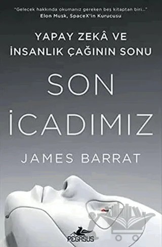 Son İcadımız : Yapay Zeka Ve İnsanlık Çağının Sonu – James Barrat – Pegasus Yayınları kitap kapağı