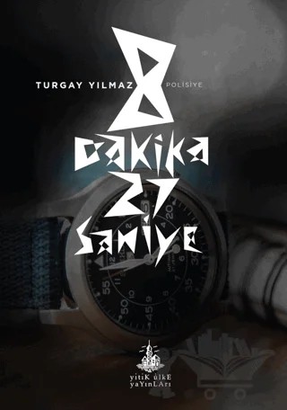 8 Dakika 27 Saniye – Turgay Yılmaz – Yitik Ülke Yayınları kitap kapağı