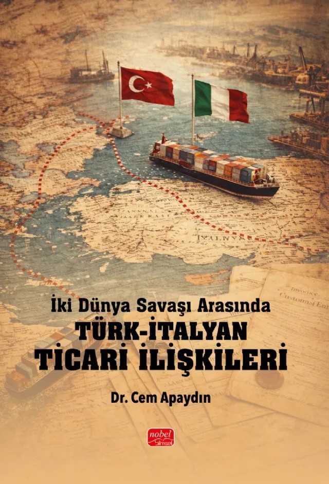 İki Dünya Savaşı Arasında Türk-İtalyan Ticari İlişkileri – Cem Apaydın – Nobel Bilimsel Eserler kitap kapağı