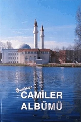 Yurtdışı Camiler Albümü – A. Bülent Baloğlu, M. Şeker – Türkiye Diyanet Vakfı Yayınları kitap kapağı