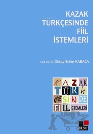 Kazak Türkçesinde Fiil İstemleri – Oktay Selim Karaca – Kesit Yayınları kitap kapağı